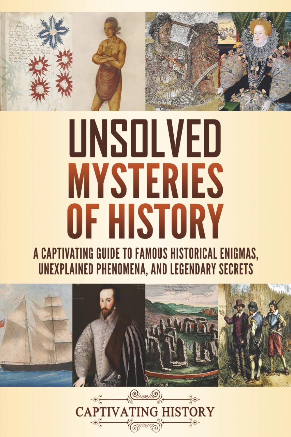 Unsolved Mysteries of History: A Captivating Guide to Famous Historical Enigmas, Unexplained Phenomena, and Legendary Secrets