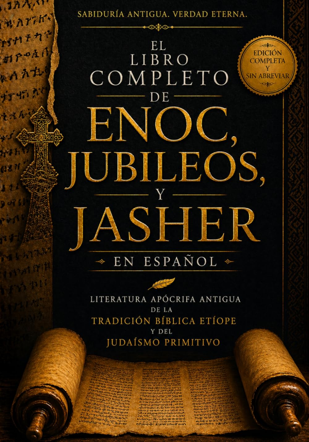 El Libro Completo de Enoc, Jubileos y Jasher en Español: Literatura Apócrifa Antigua De La Tradición Bíblica Etíope Y Del Judaísmo Primitivo