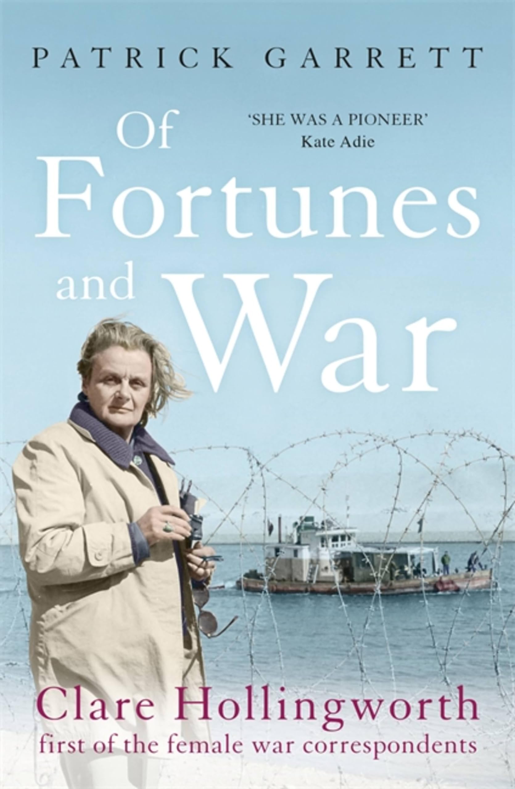 Of Fortunes and War: Clare Hollingworth, first of the female wa .9781473664814