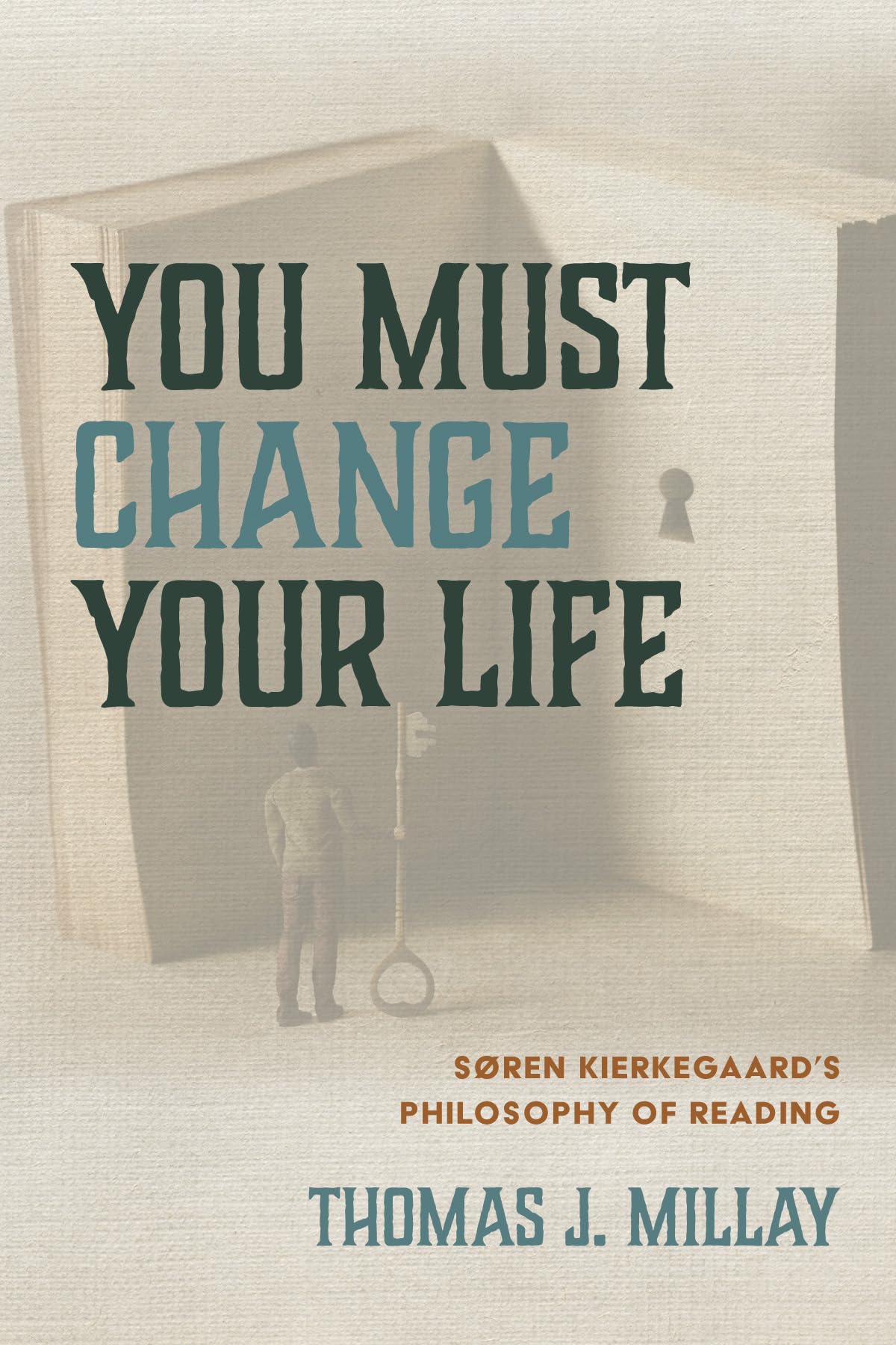 You Must Change Your Life: Soren Kierkegaard's Philosophy of Reading: Søren Kierkegaard's Philosophy of Reading