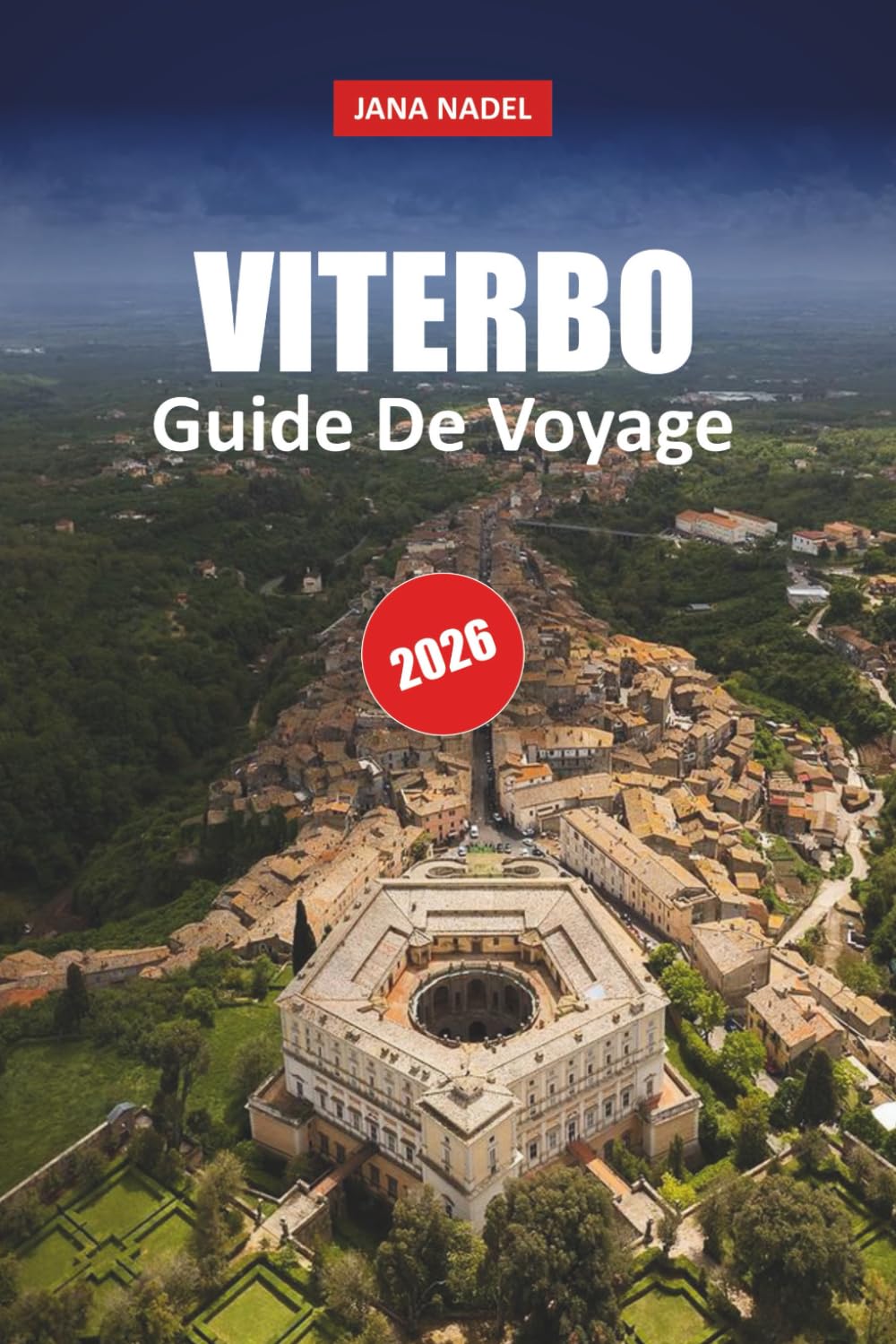 VITERBE GUIDE DE VOYAGE 2026: Découvrez les rues médiévales, les thermes, la cuisine authentique, les excursions d'une journée et les joyaux cachés du Latium