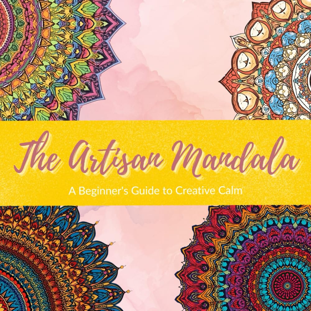 The Artisan Mandala: A Creative Design Workbook with 41 Templates to Color, Embellish, and Make Your Own