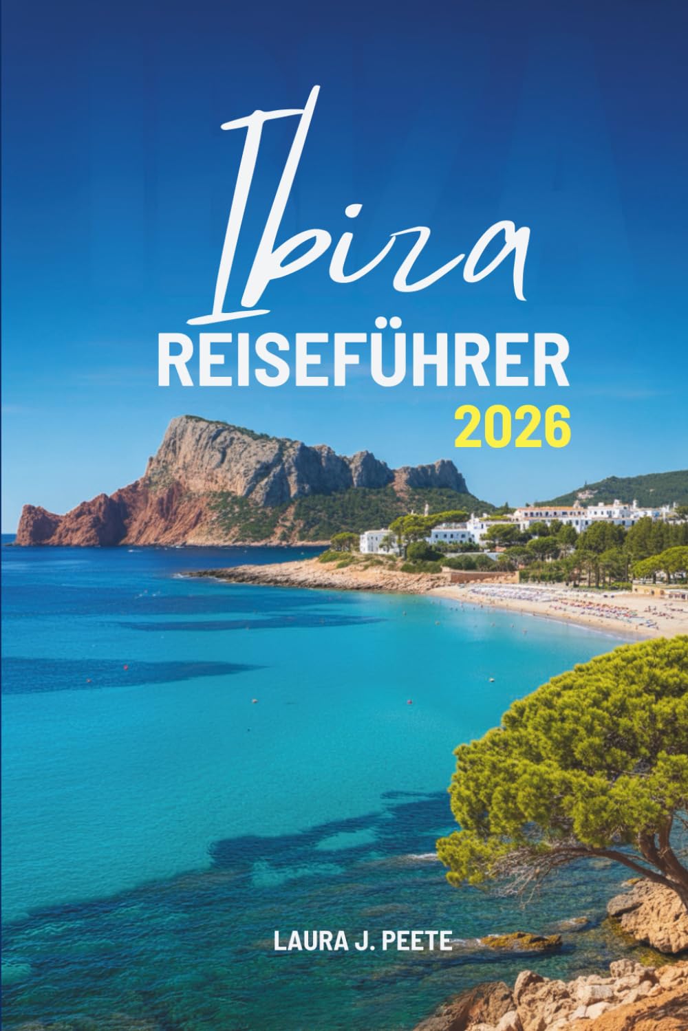 Ibiza REISEFÜHRER 2026: Ihr freundlicher Begleiter zur Erkundung des Herzens und der Seele von Spaniens Freiheitsinsel.