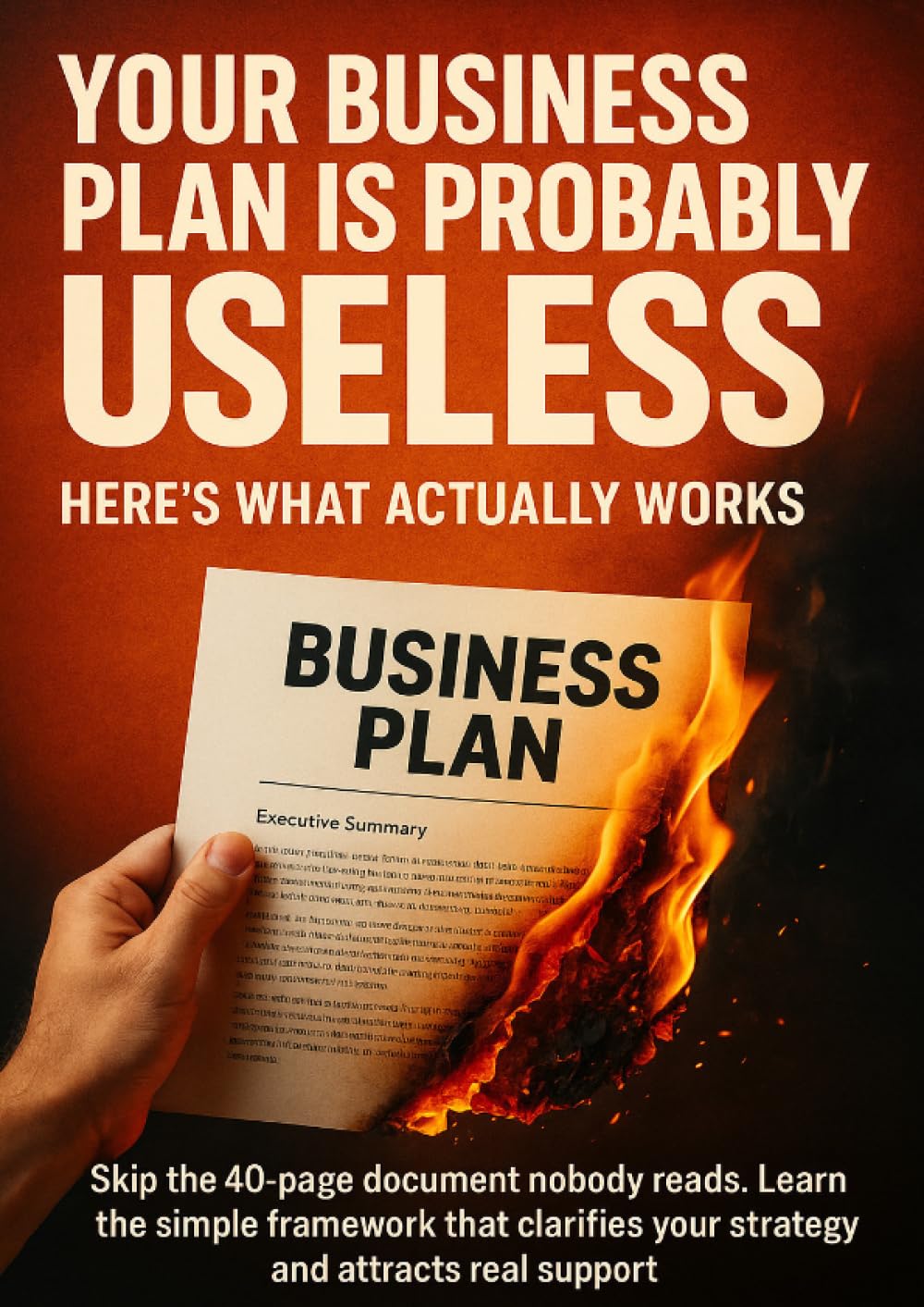 Your Business Plan Is Probably Useless Here's What Actually Works: Skip the 40-page document nobody reads. Learn the simple framework that clarifies your strategy and attracts real support.