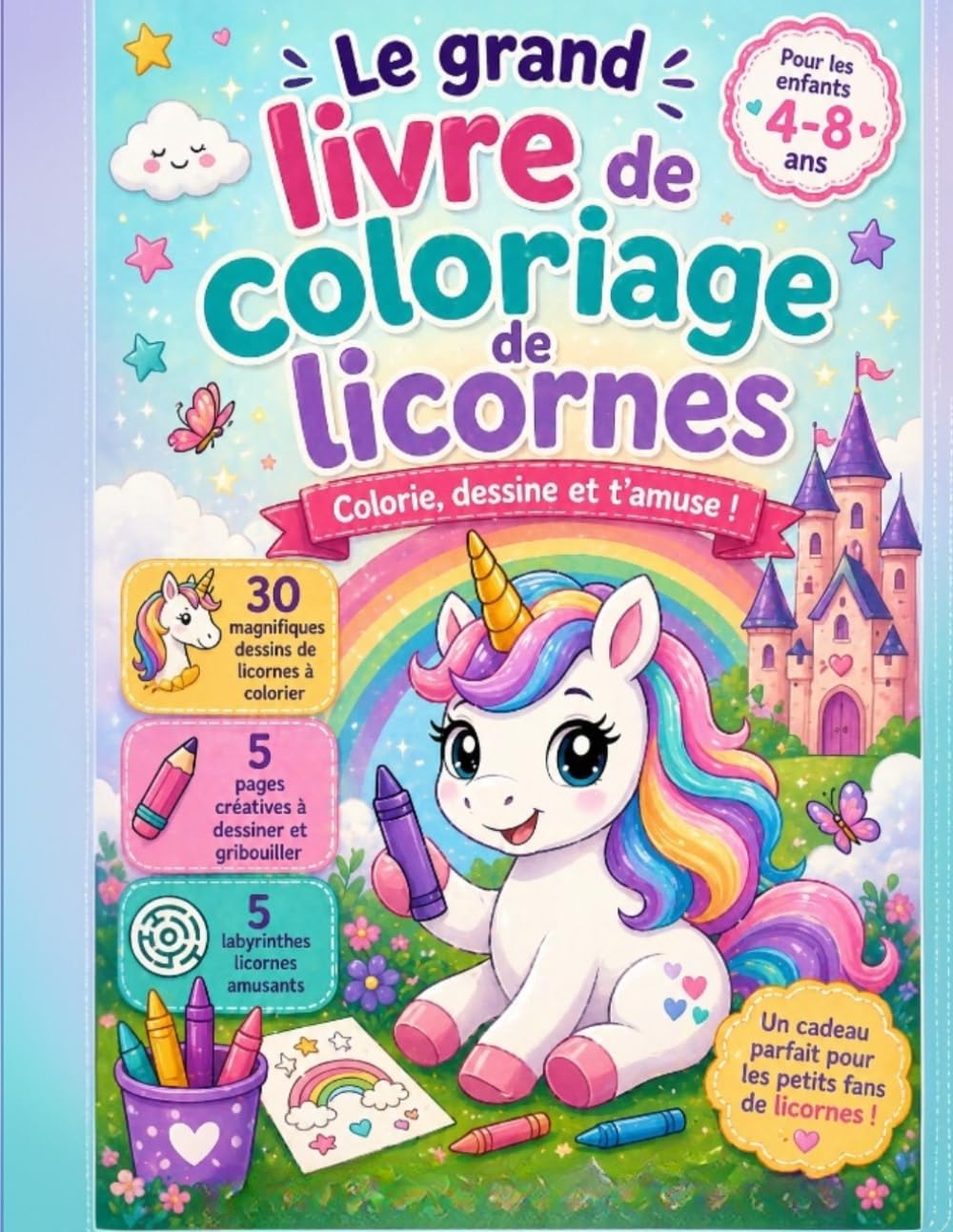 Le grand livre de coloriage de licornes: Livre de coloriage et d’activités pour enfants de 4 à 8 ans avec 30 magnifiques dessins, 5 pages créatives et ... filles et garçons (Colorie avec Fantaisie)