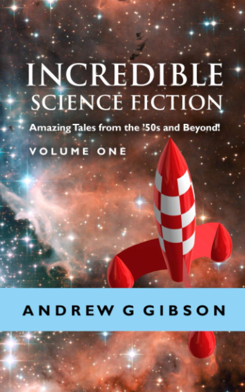 INCREDIBLE SCIENCE FICTION: Amazing Tales from the ’50s and Beyond (Incredible Science Fiction: Amazing Tales from the 1950s and Beyond!)