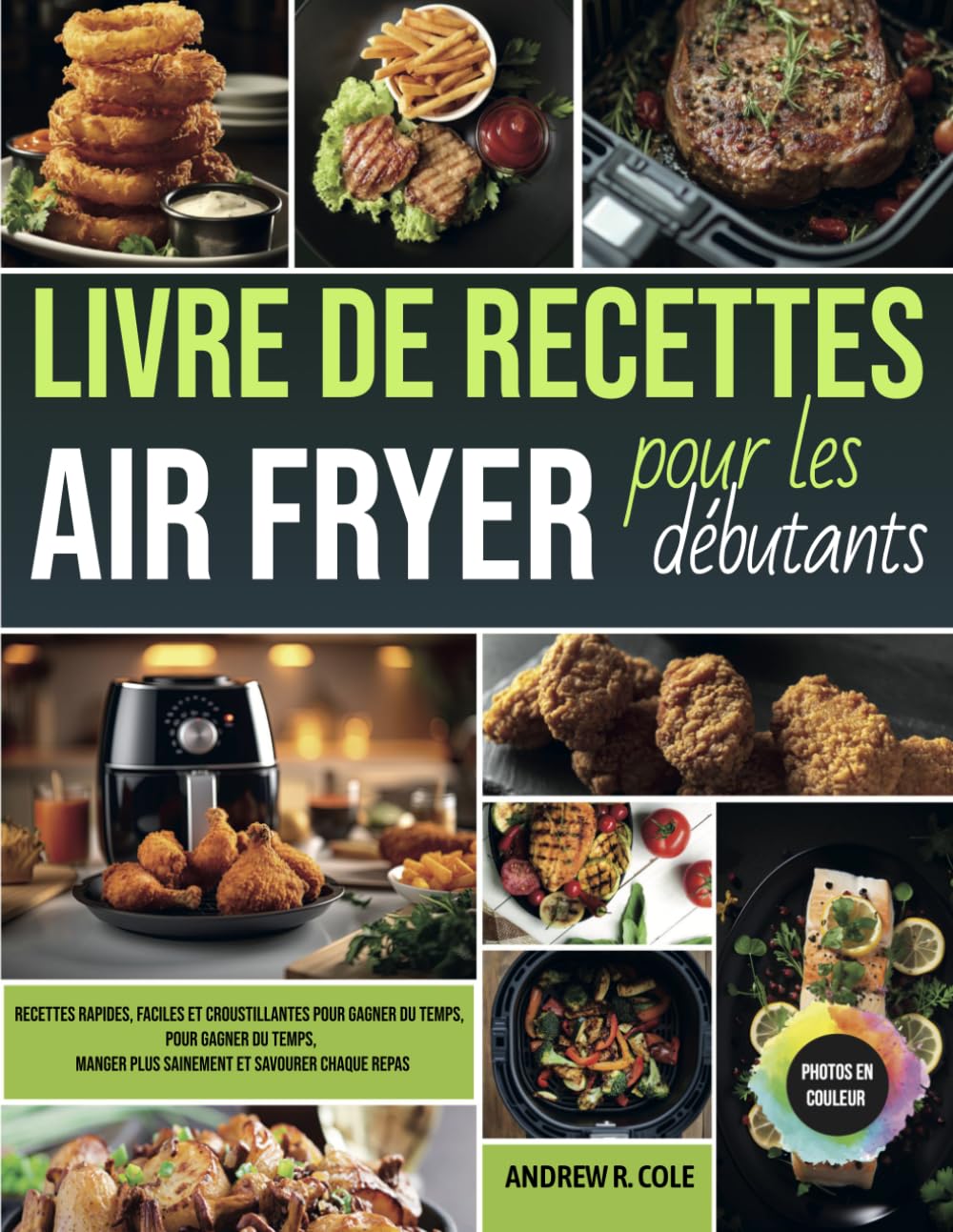 Livre de recettes Air Fryer pour les débutants: Recettes rapides, faciles et croustillantes pour gagner du temps, manger plus sainement et savourer chaque repas