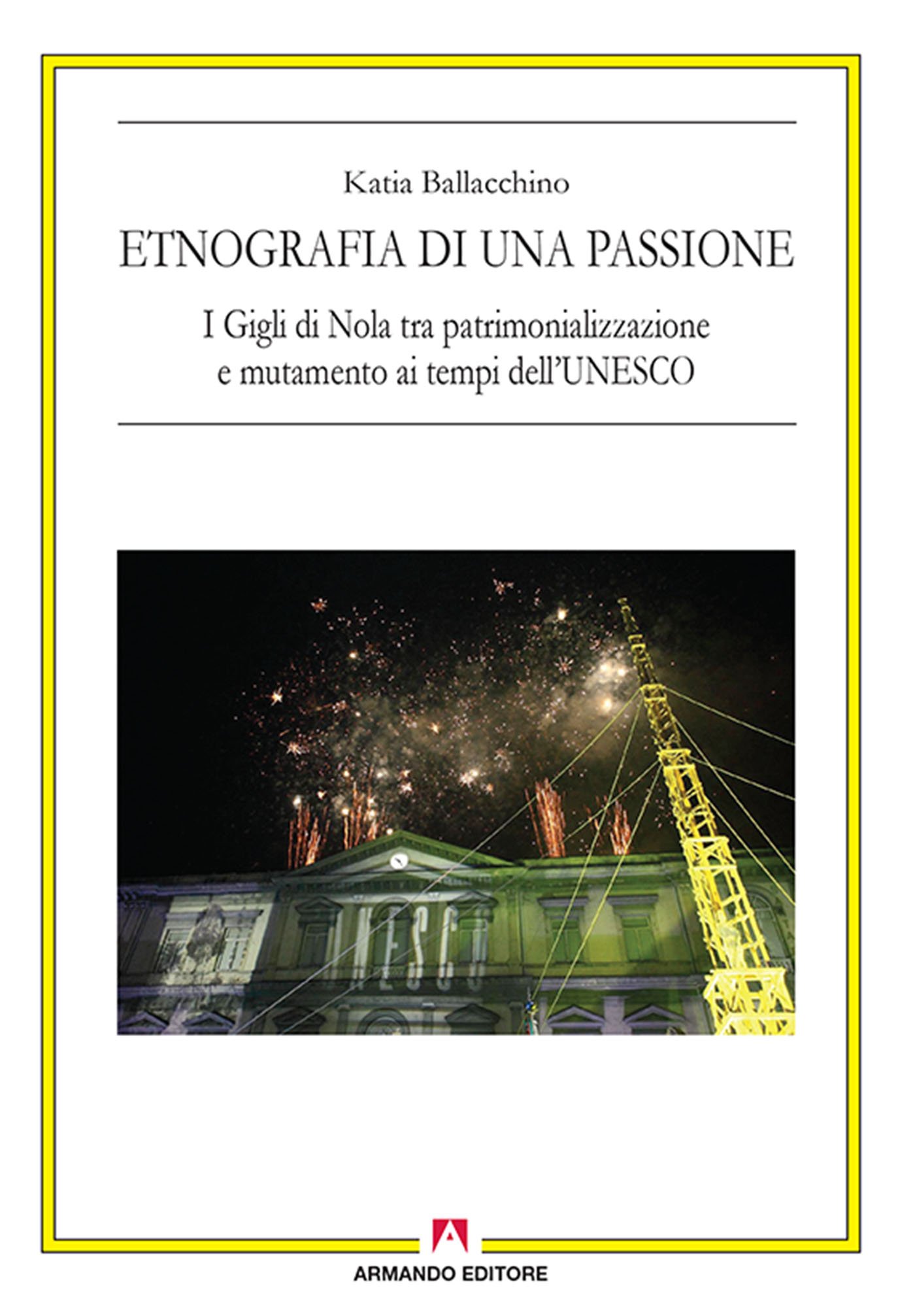 Etnografia di una passione. I Gigli di Nola tra patrimonializzazione e mutamento ai tempi dell'UNESCO: Antropologia culturale