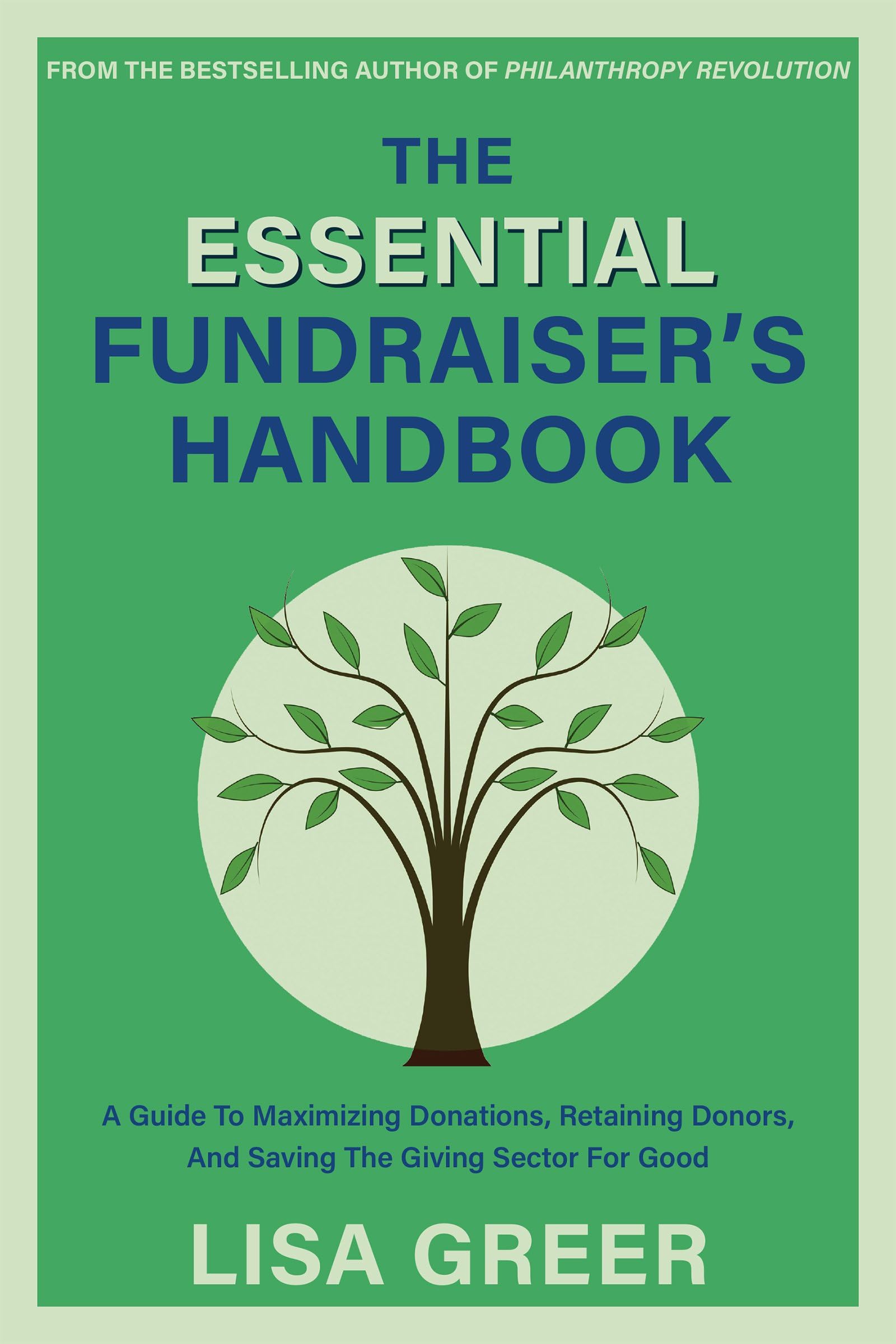 The Essential Fundraiser’s Handbook: A Guide to Maximizing Donations, Retaining Donors, and Saving the Giving Sector for Good