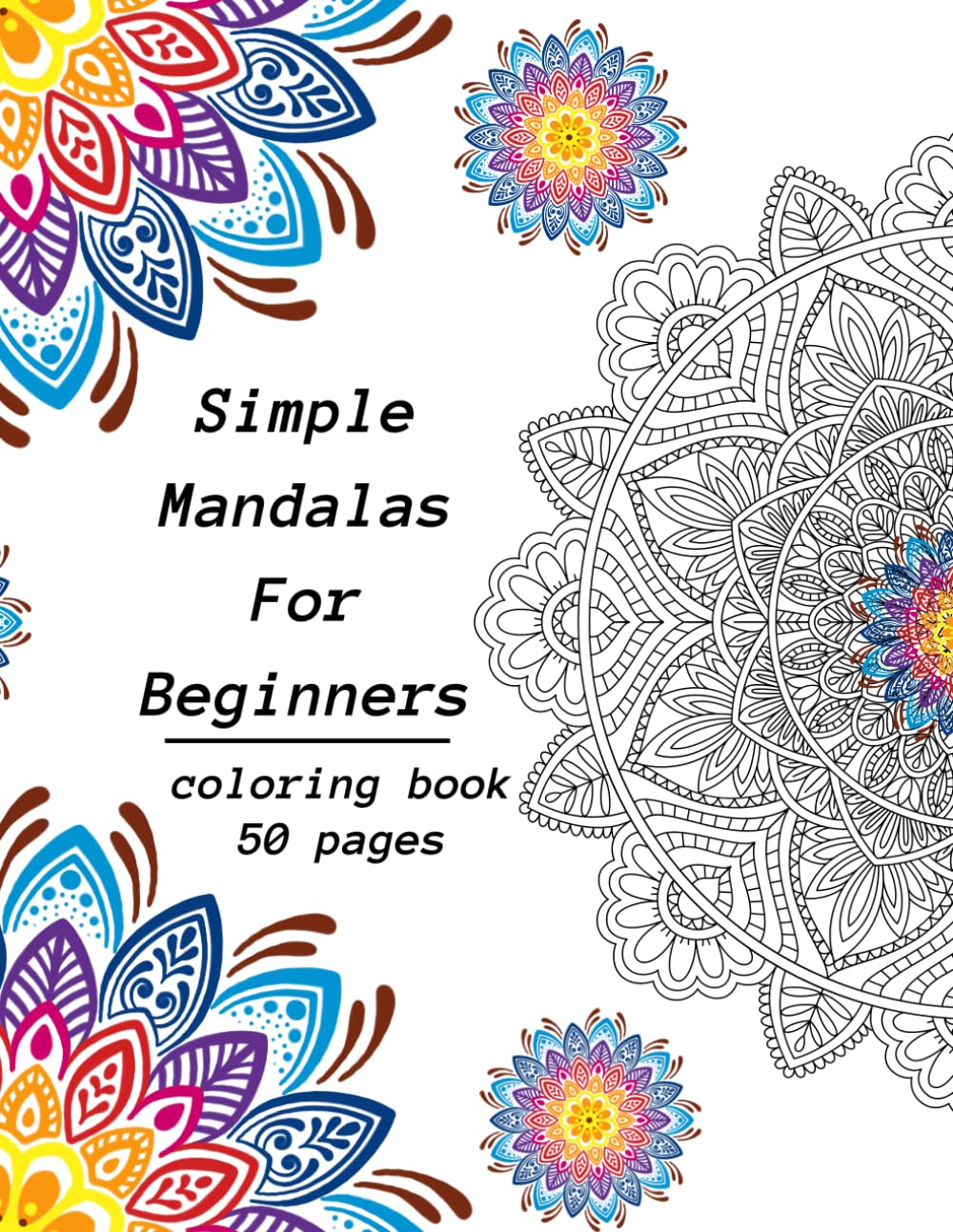 Simple Mandalas for Beginners: Easy Patterns For Relaxation And Mindful Coloring
