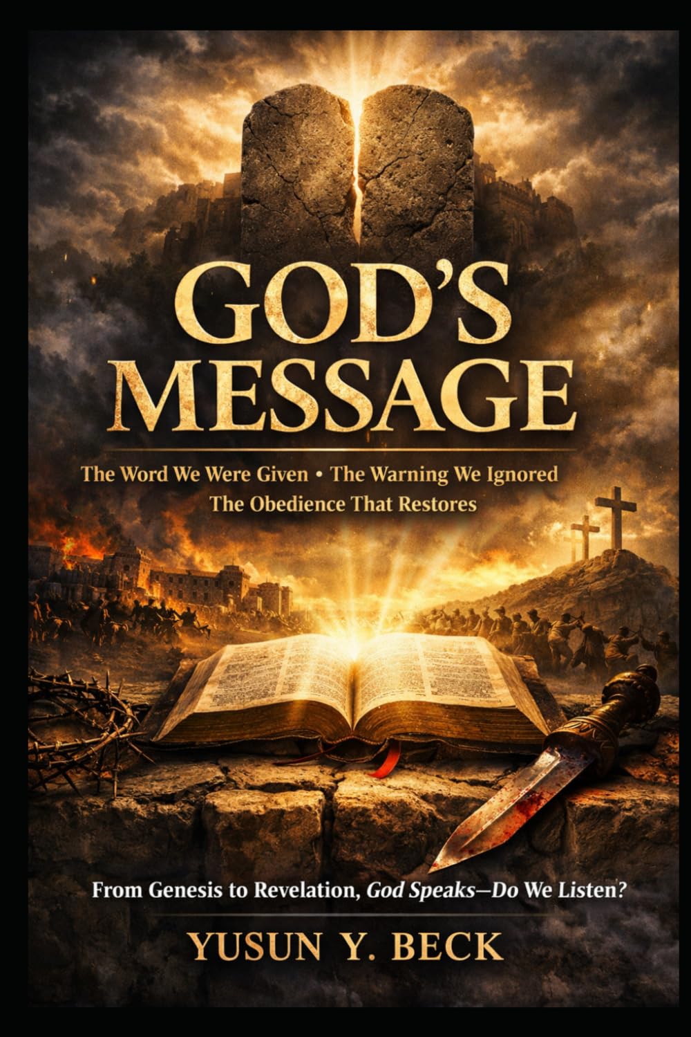 GOD’S MESSAGE *The Word We Were Given: The Warning We Ignored The Obedience That Restores An Exegetical Journey From Genesis to Revelation*
