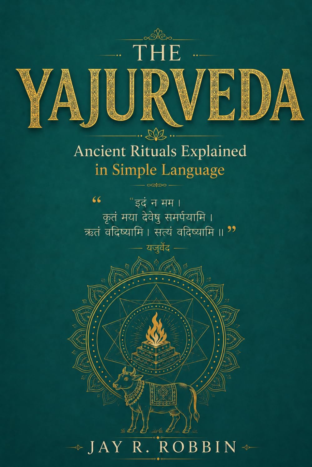 THE YAJURVEDA (Shortened & Simplified): Ancient Rituals Explained in Simple Language: 3 (THE VEDAS)