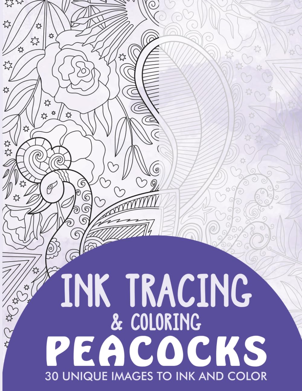 Peacocks Ink Tracing Coloring Book for Adults: 30 Unique Illustrations to Ink and Color (Ink Tracing Books for Adults)