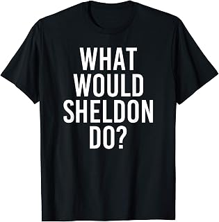 What Would SHELDON Do Funny Personalized Name Joke Men Gift T-Shirt