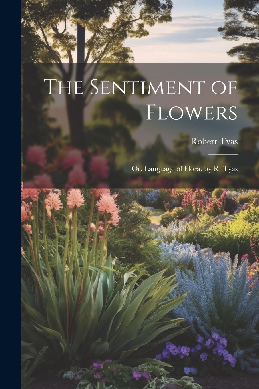 The Sentiment of Flowers: Or, Language of Flora, by R. Tyas