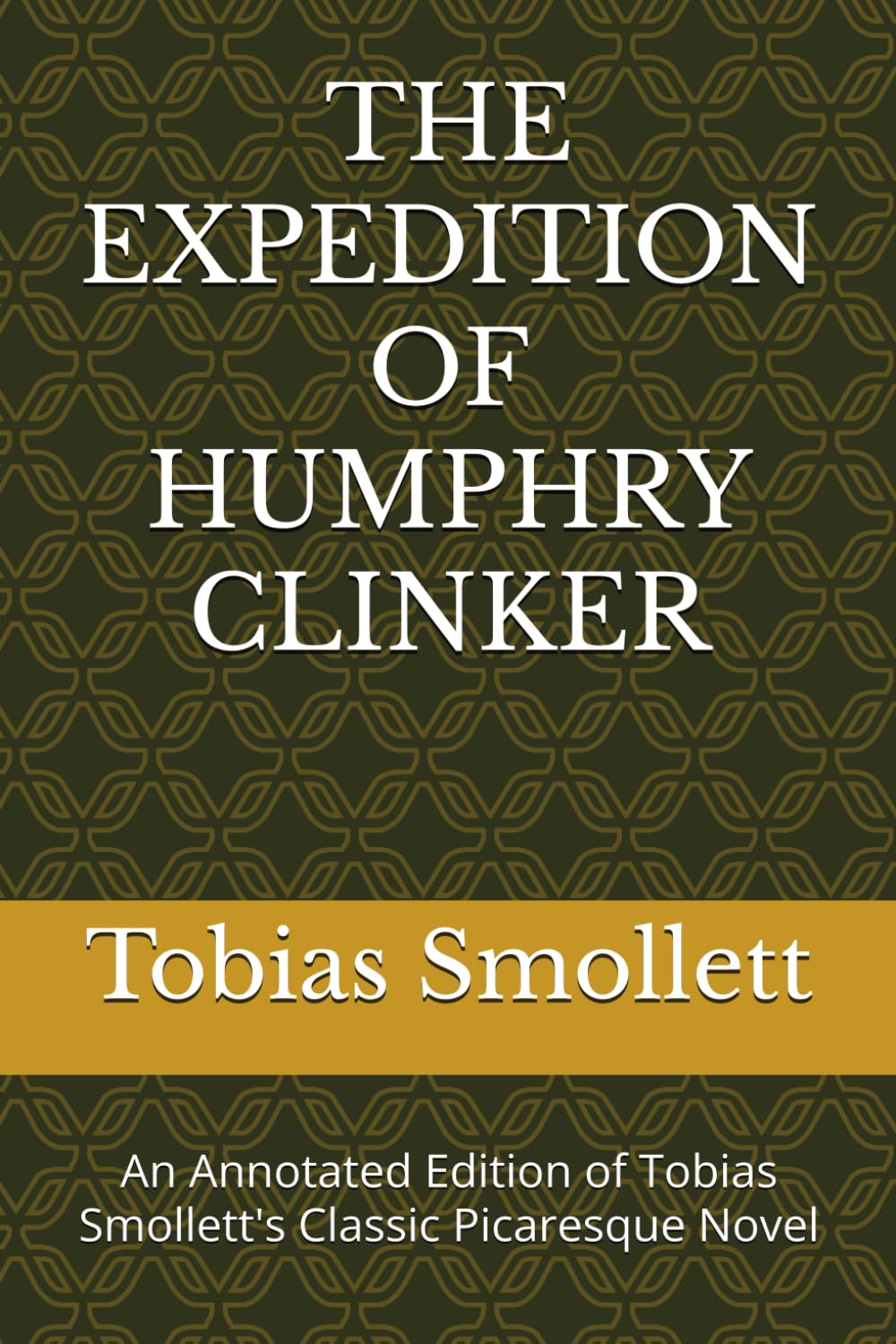 THE EXPEDITION OF HUMPHRY CLINKER: An Annotated Edition of Tobias Smollett's Classic Picaresque Novel