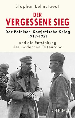 Der vergessene Sieg: Der Polnisch-Sowjetische Krieg 1919-20 und die Entstehung des modernen Osteuropa: Der Polnisch-Sowjetische Krieg 1919-1920 und ... des modernen Osteuropa (Beck Paperback)