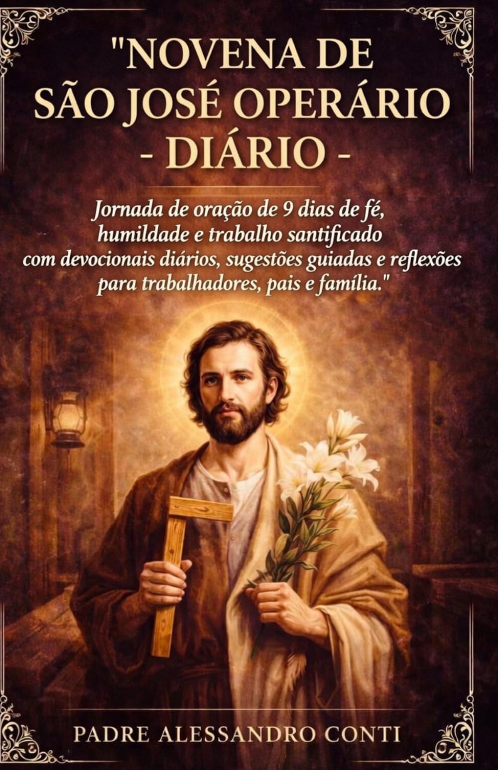 NOVENA DE SÃO JOSÉ OPERÁRIO - DIÁRIO: Jornada de oração de 9 dias de fé, humildade e trabalho santificado com devocionais diários, sugestões guiadas e reflexões para trabalhadores, pais e famílias