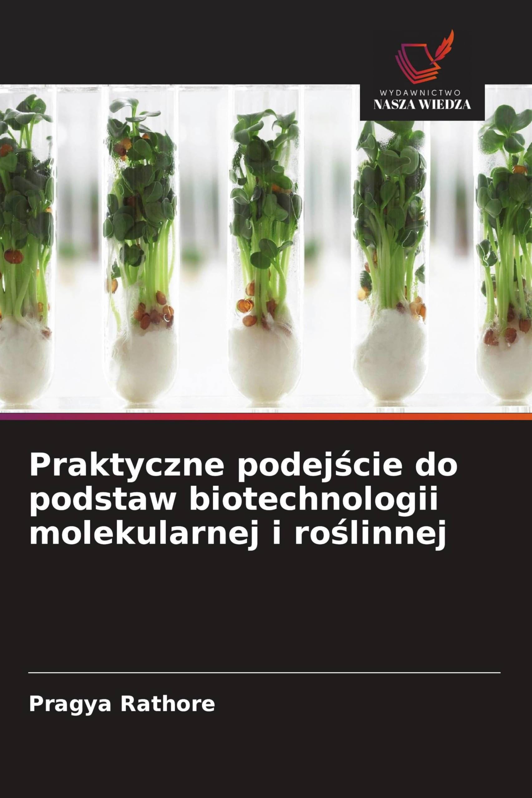Praktyczne podej¿cie do podstaw biotechnologii molekularnej i ro¿linnej