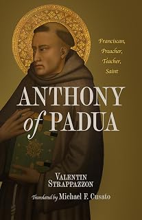 Anthony of Padua: Franciscan, Preacher, Teacher, Saint