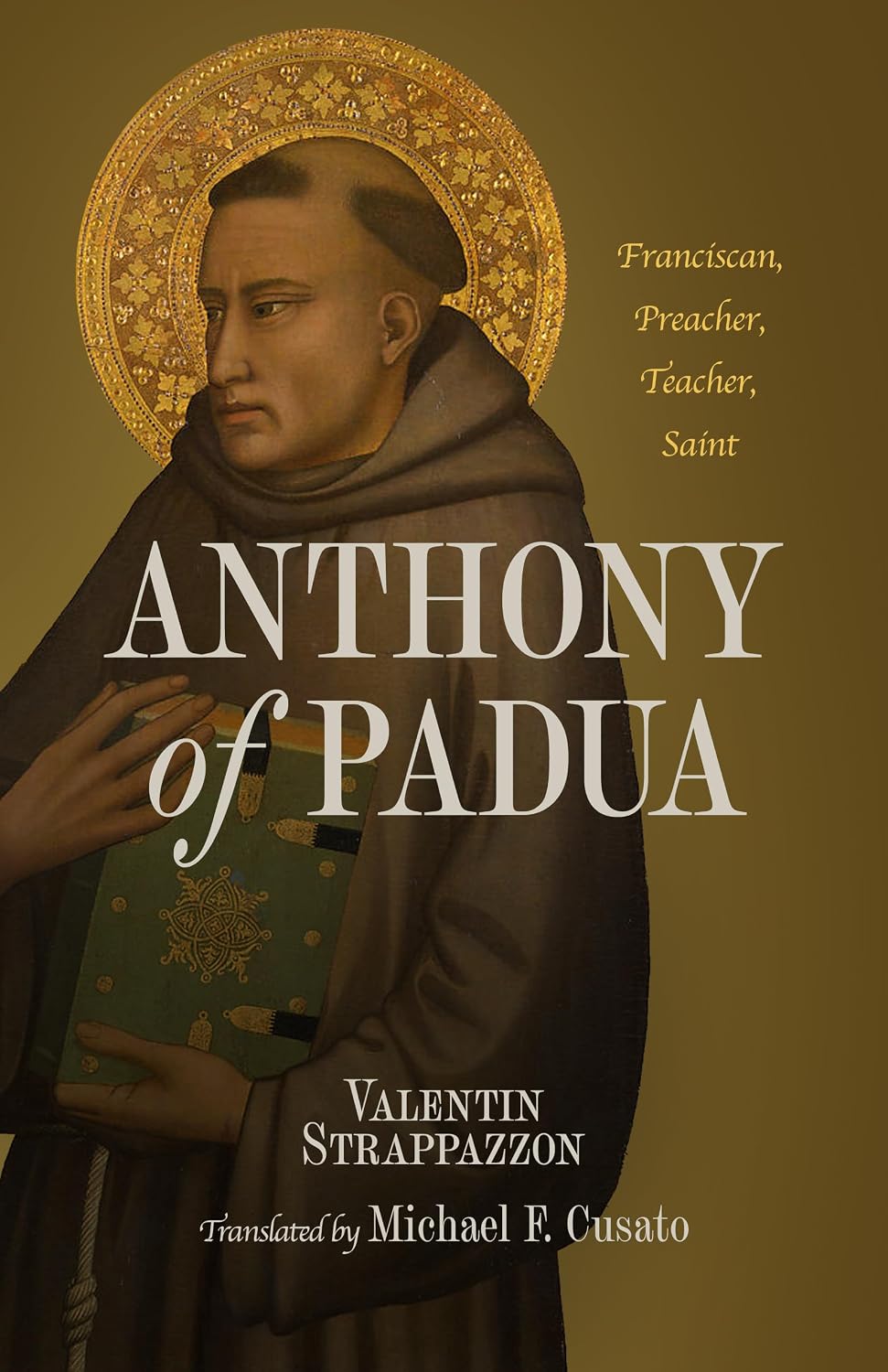 Anthony of Padua: Franciscan, Preacher, Teacher, Saint