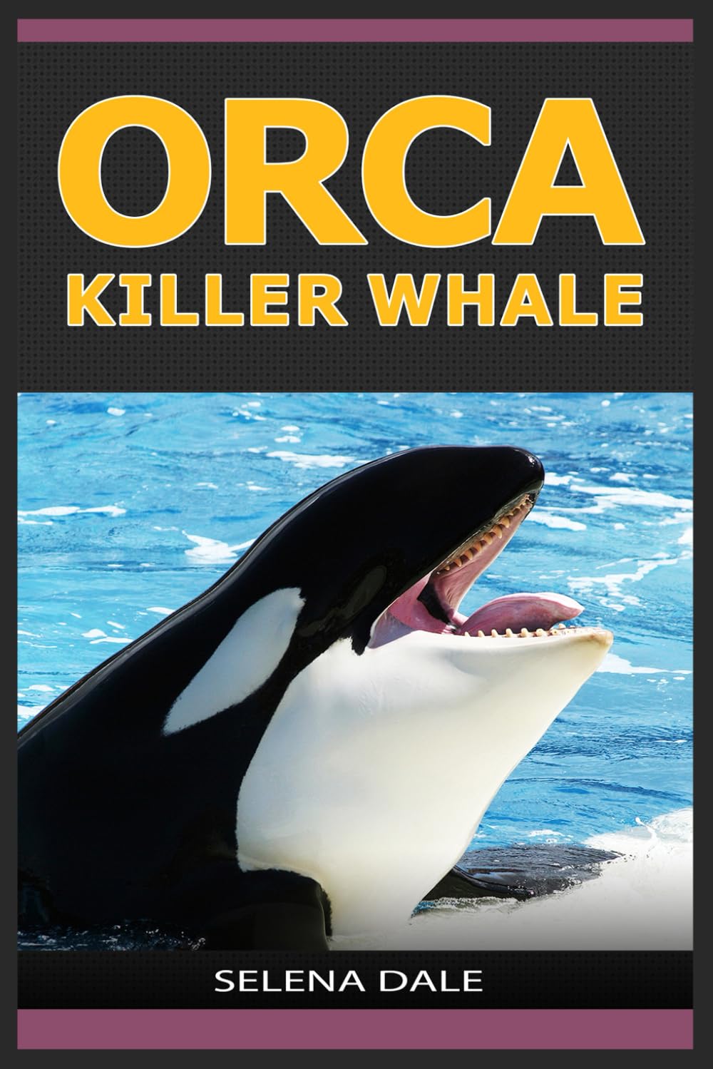 Orca - Killer Whale: Extraordinary Animal Photos & Facinating Fun Facts For Kids (Weird & Wonderful Animals)