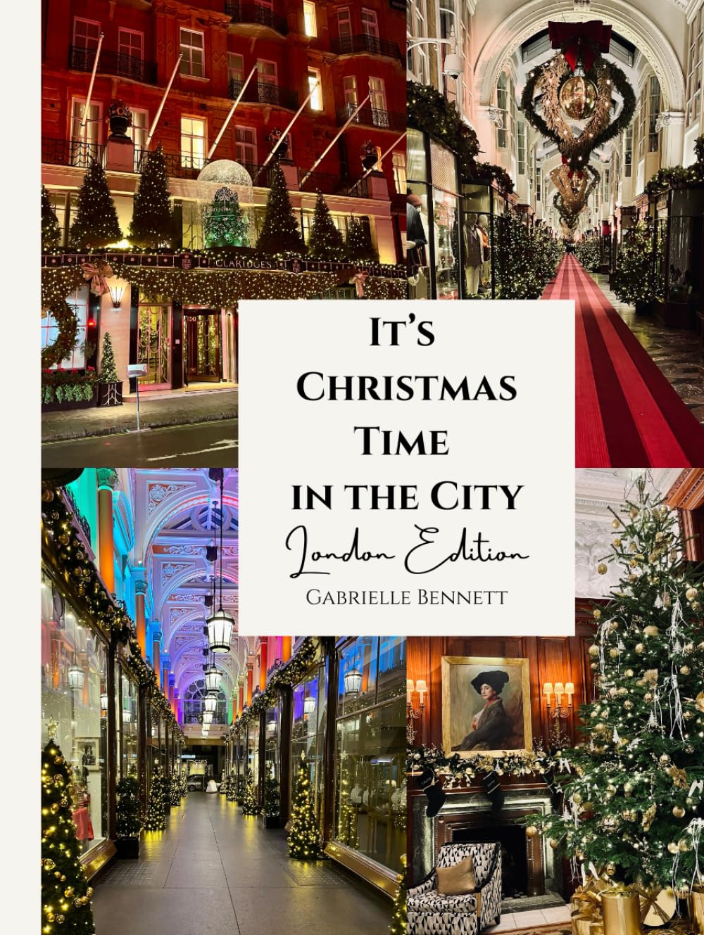 It's Christmas Time in the City: London Edition: A Photographic Journey Through London’s Christmas Lights & Festive Streets