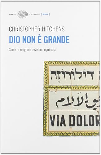 Dio non è grande. Come la religione avvelena ogni cosa (Einaudi. Stile libero. Inside)