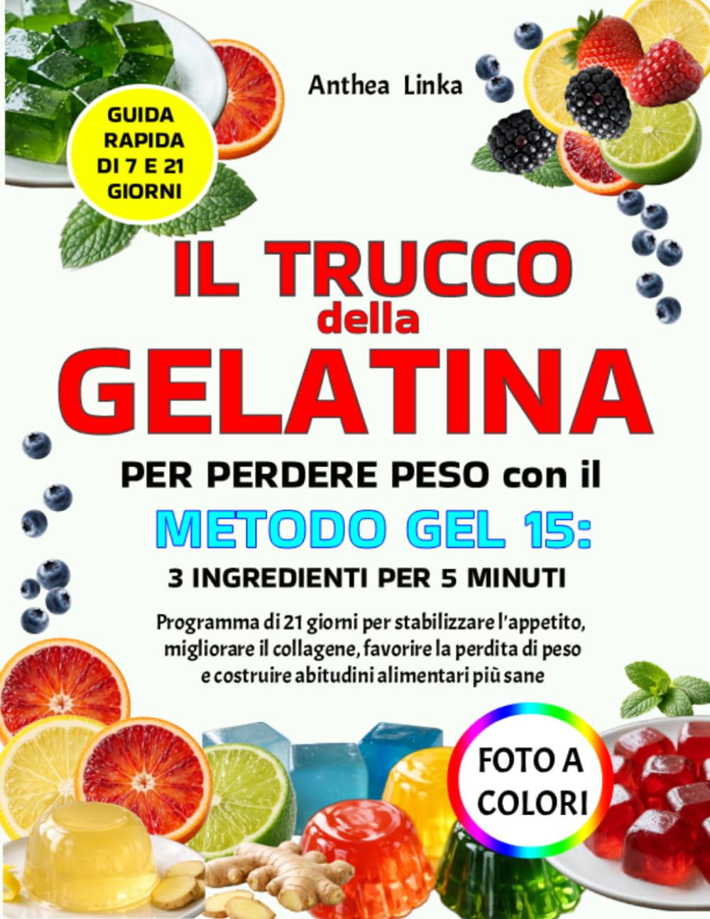 IL TRUCCO DELLA GELATINA PER PERDERE PESO CON IL METODO GEL 15: 3 INGREDIENTI PER 5 MINUTI: Programma di 21 giorni per stabilizzare l’appetito, migliorare il collagene, favorire la perdita di peso
