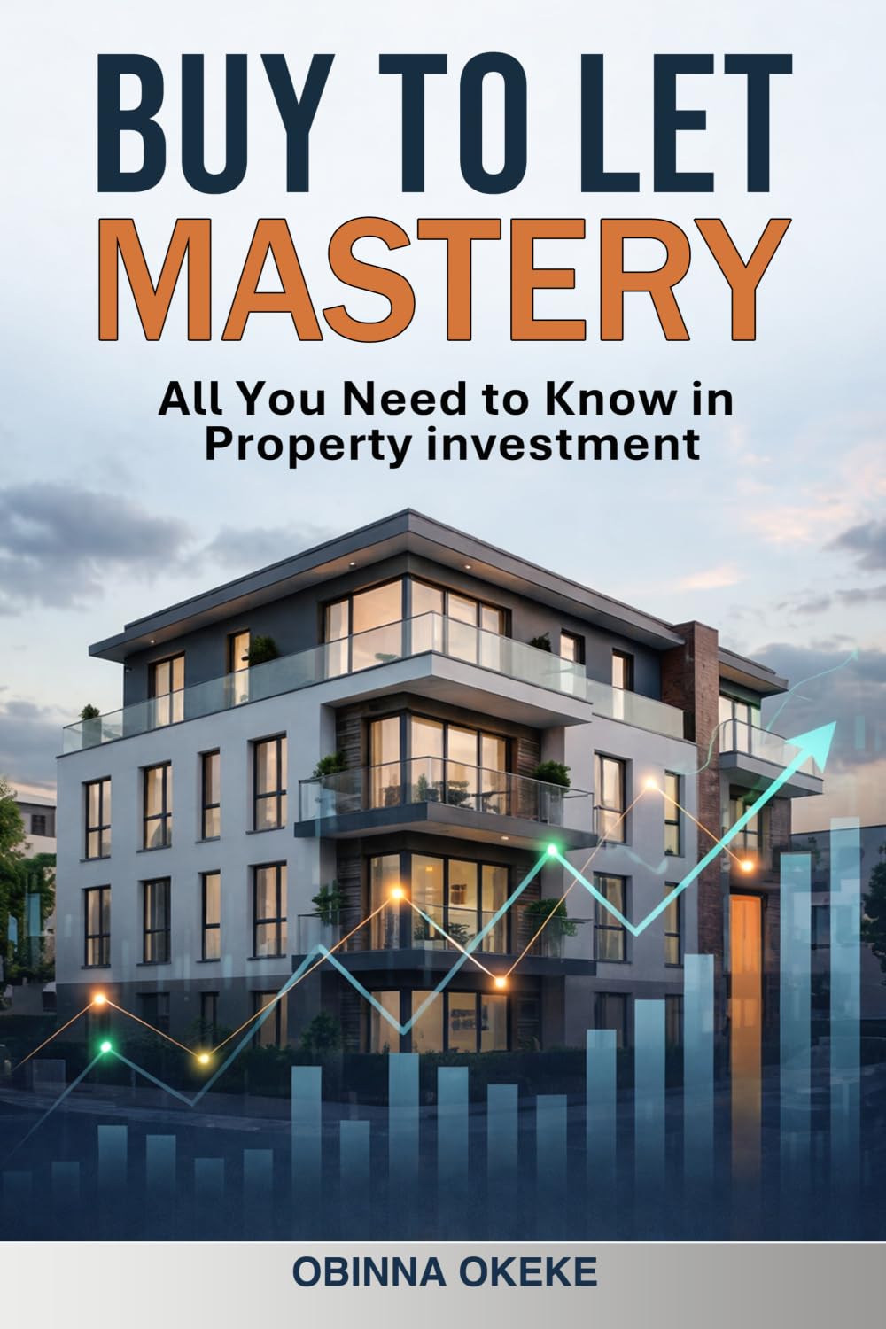 Buy to Let Mastery: All You Need to Know in Property investment