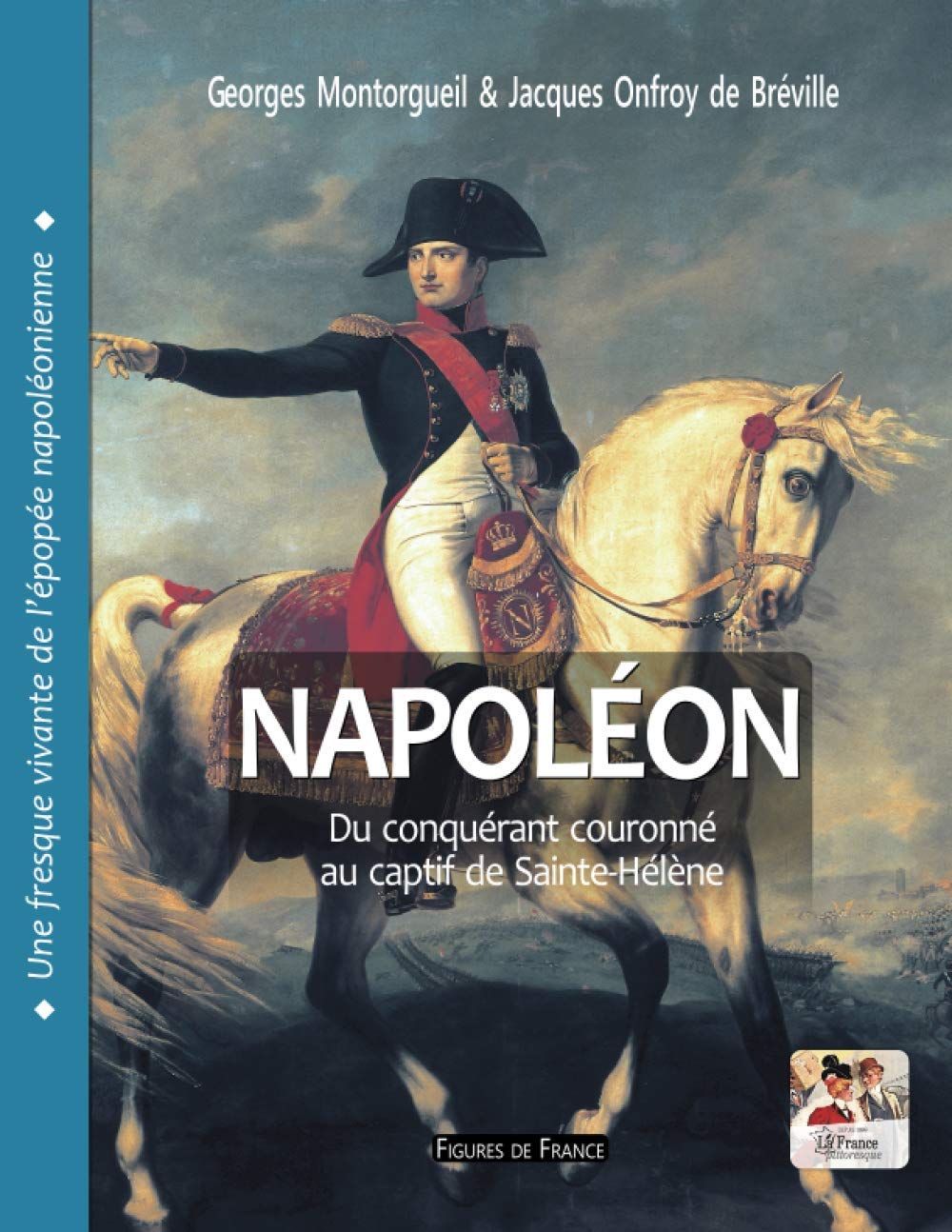 Napoléon. Du conquérant couronné au captif de Sainte-Hélène: Une fresque vivante de l'épopée napoléonienne