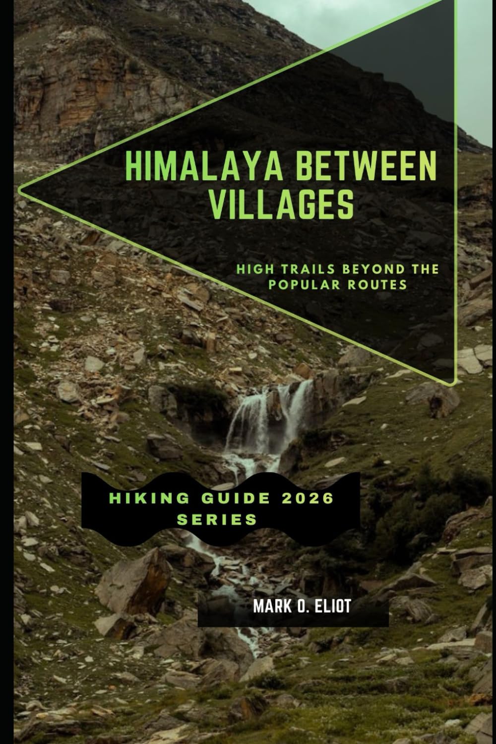 HIMALAYA BETWEEN VILLAGES: High Trails Beyond the Popular Routes: 93 (Discover 2024: Top Destinations and Hidden Gems)