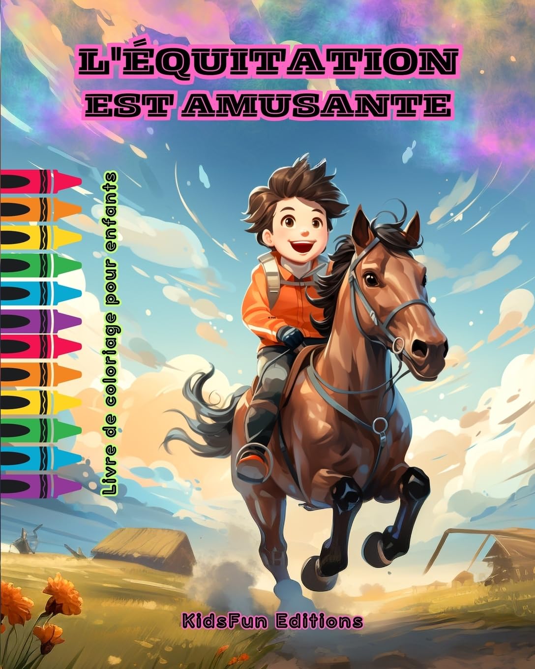 L'équitation est amusante - Livre de coloriage pour enfants - Aventures fascinantes de chevaux et de licornes: Livre passionnant pour que les enfants développent leur créativité et s'amusent