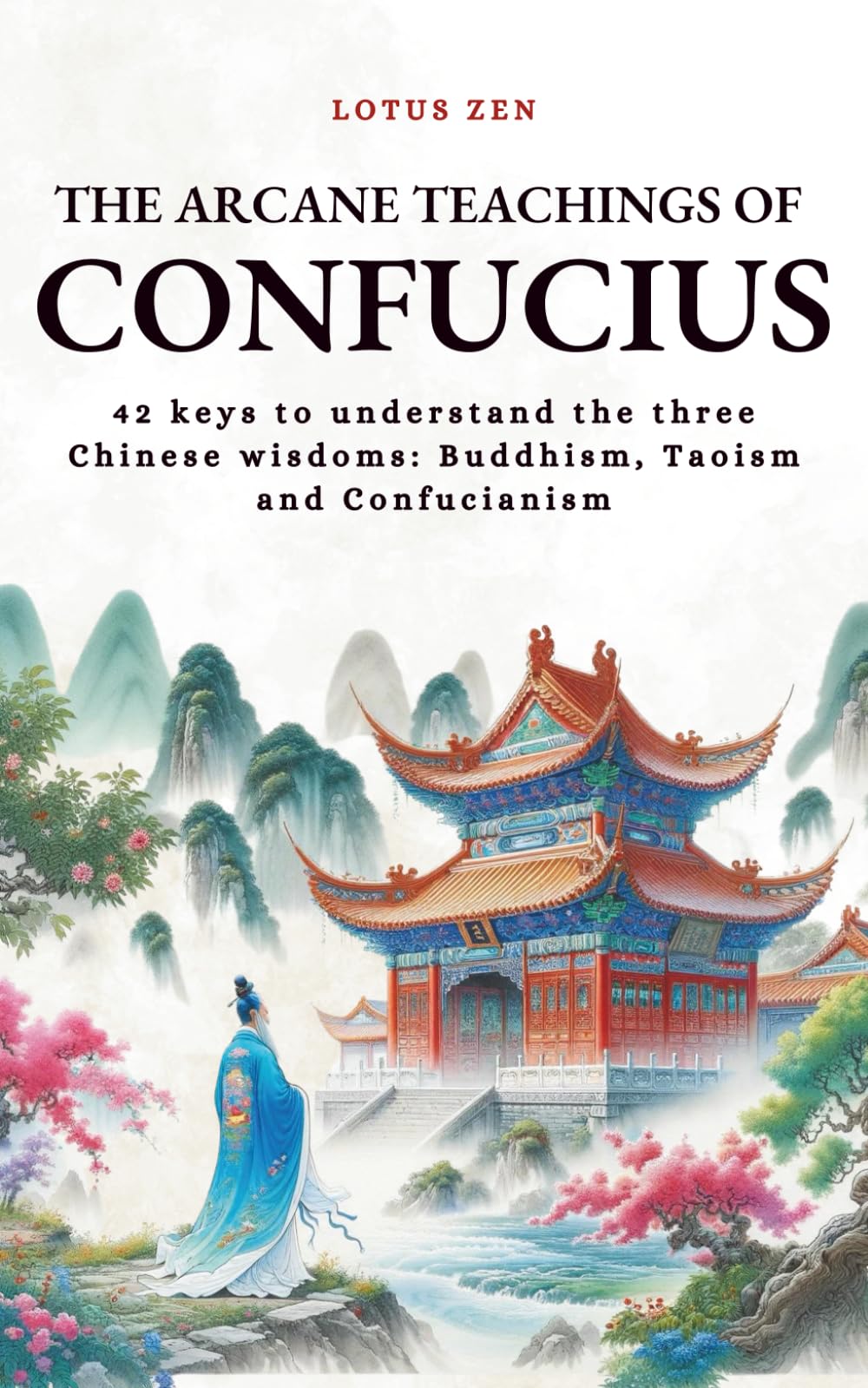 The Arcane Teachings of Confucius: 42 keys to understand the three Chinese wisdoms: Buddhism, Taoism and Confucianism (Lotus Zen - EN)