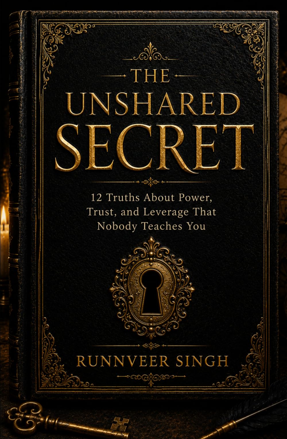 THE UNSHARED SECRET: 12 Truths About Power, Trust, and Leverage That Nobody Teaches You