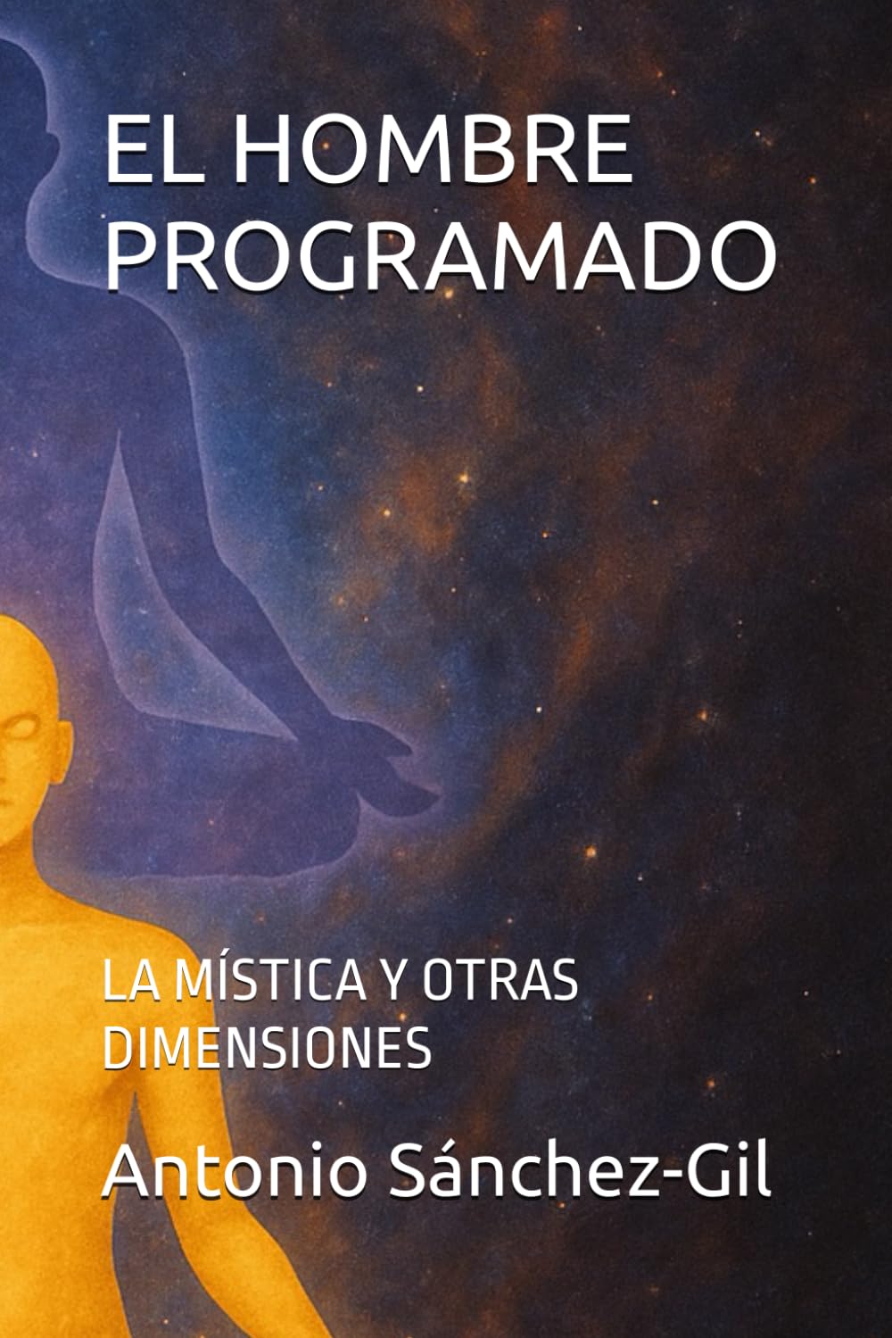 EL HOMBRE PROGRAMADO: LA MÍSTICA Y OTRAS DIMENSIONES (EL UNIVERSO PROGRAMADO)