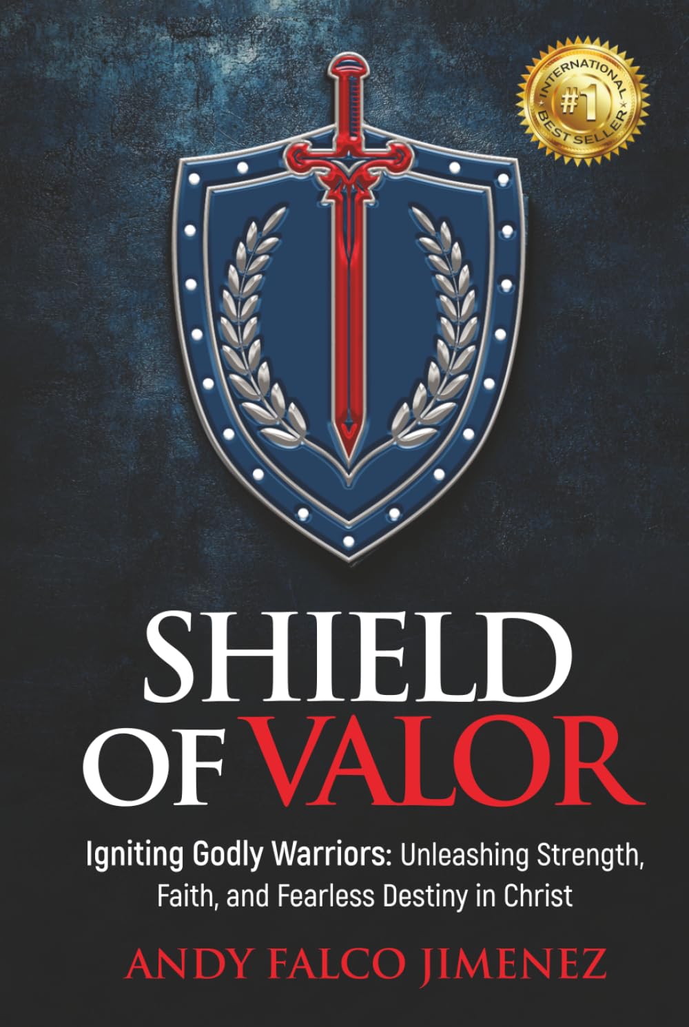 SHIELD of VALOR: Igniting Godly Warriors Unleashing Strength, Faith, and Fearless Destiny in Christ