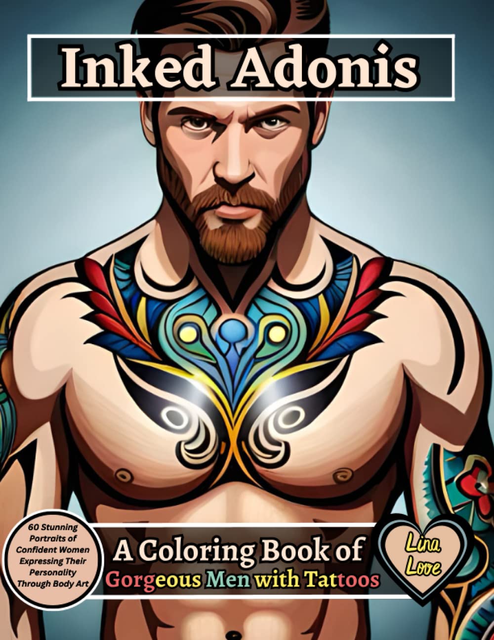 Inked Adonis: A Coloring Book of Gorgeous Men with Tattoos: 60 Realistic Portraits of Tattooed Hunks with Stunning Body Art