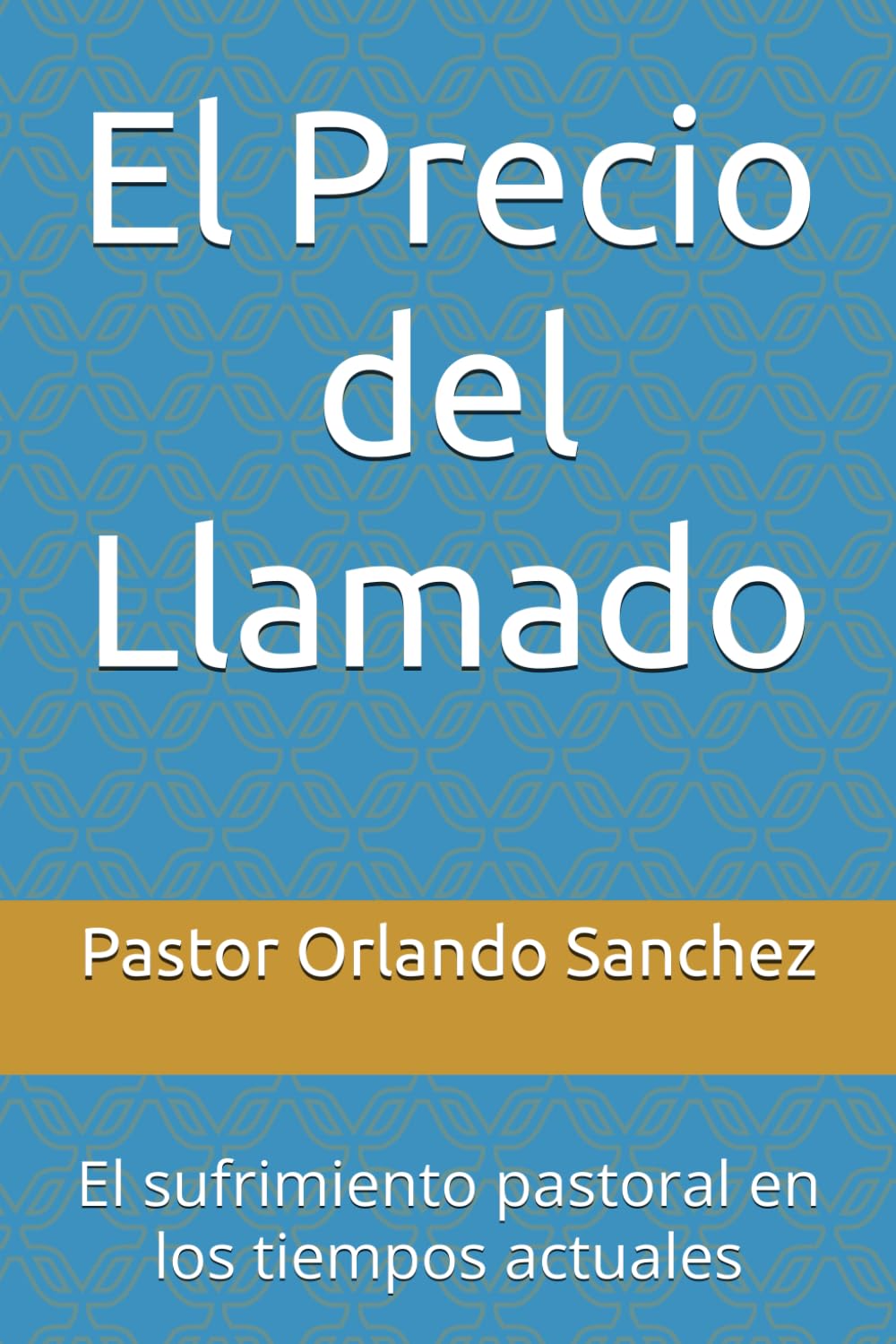 El Precio del Llamado: El sufrimiento pastoral en los tiempos actuales
