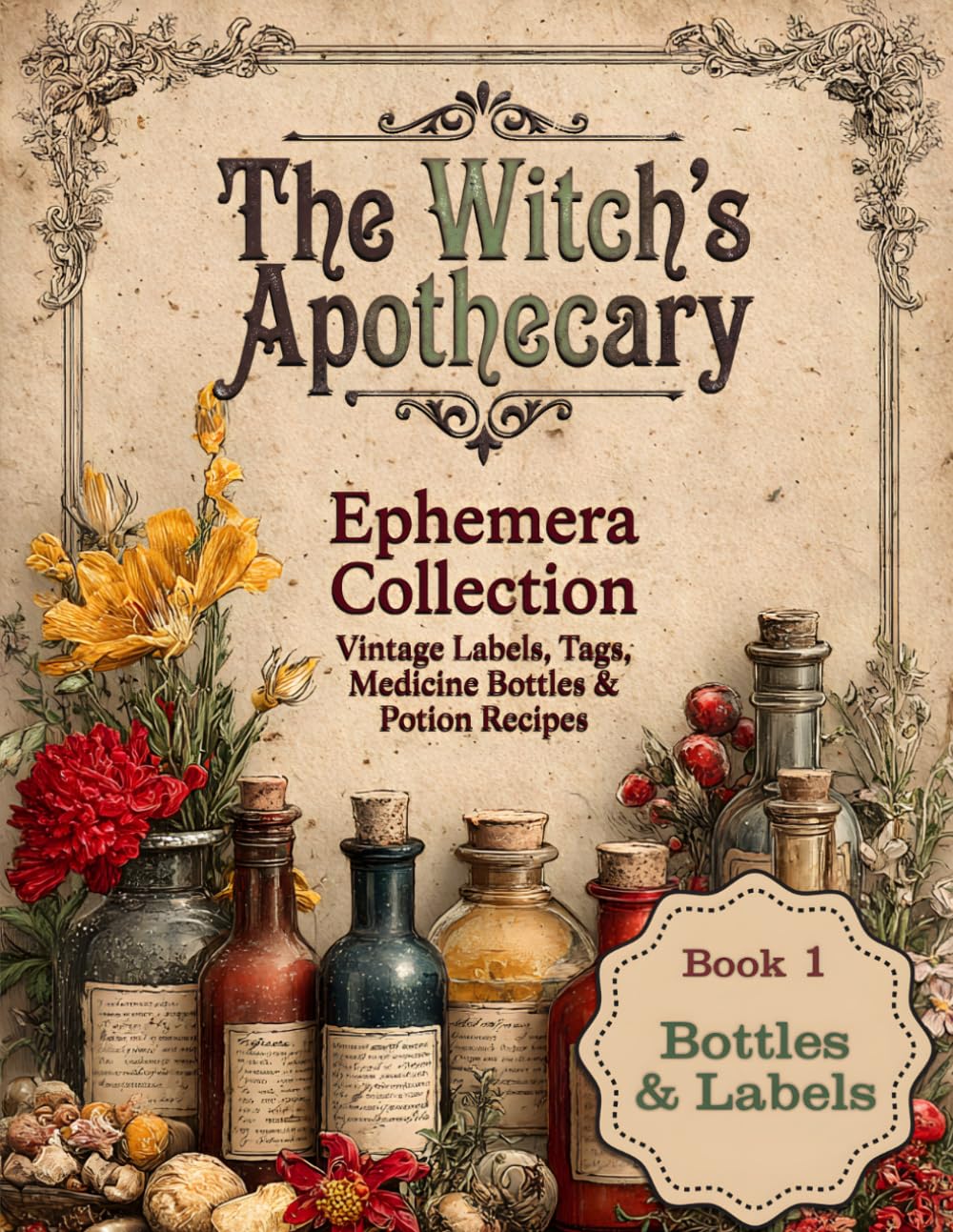 The Witch's Apothecary Ephemera Collection: Book 1 - Vintage Labels, Tags, Medicine Bottles & Potion Recipes