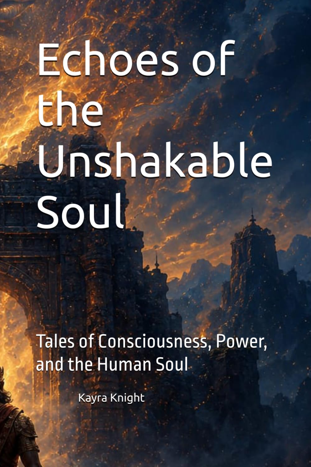 Echoes of the Unshakable Soul: Tales of Consciousness, Power, and the Human Soul