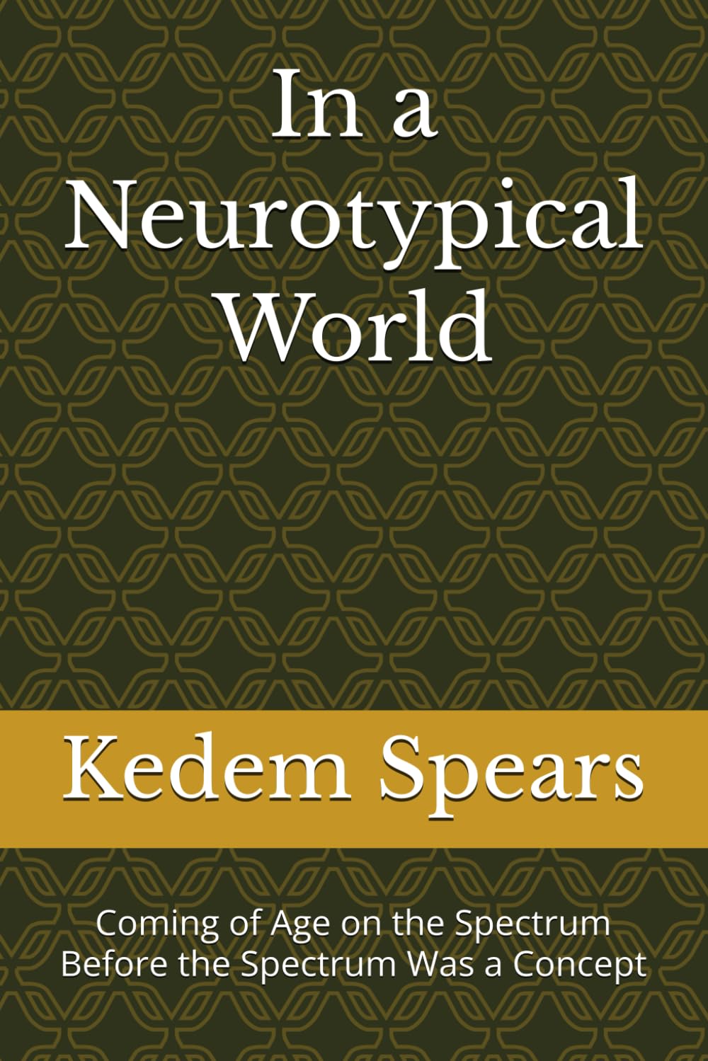 In a Neurotypical World: Coming of Age on the Spectrum Before the Spectrum Was a Concept