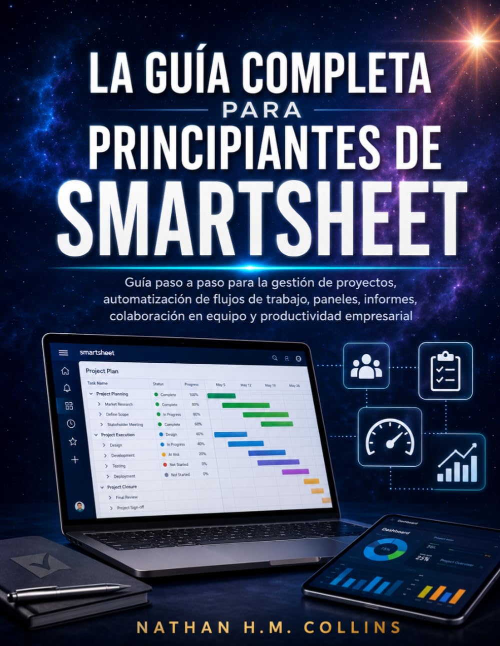 LA GUÍA COMPLETA PARA PRINCIPIANTES DE SMARTSHEET: Guía paso a paso para la gestión de proyectos, automatización de flujos de trabajo, paneles, ... en equipo y productividad empresarial