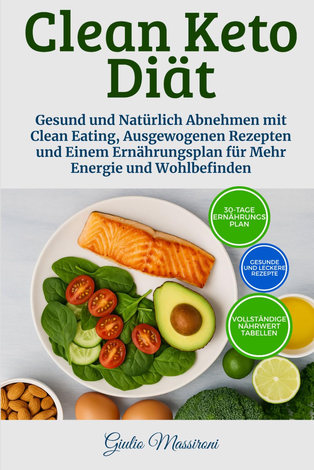 Clean Keto Diät: Gesund und Natürlich Abnehmen mit Clean Eating, Ausgewogenen Rezepten und Einem Ernährungsplan für Mehr Energie und Wohlbefinden