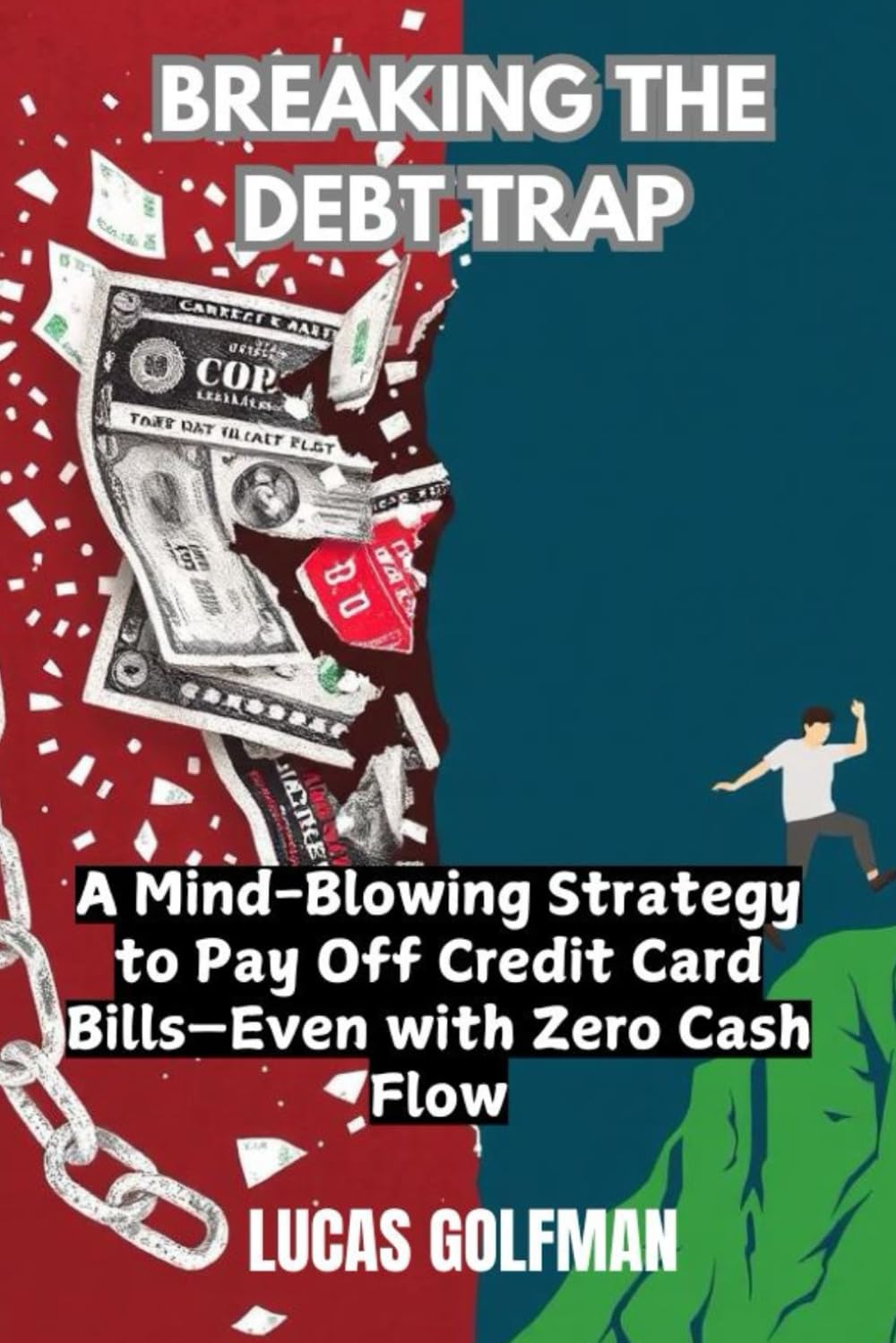 BREAKING THE DEBT TRAP: A Mind-Blowing Strategy to Pay Off Credit Card Bills—Even with Zero Cash Flow