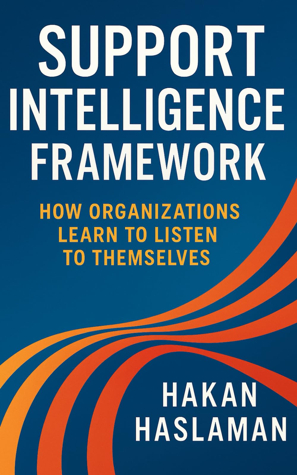 Support Intelligence Framework: How Organizations Learn to Listen to Themselves