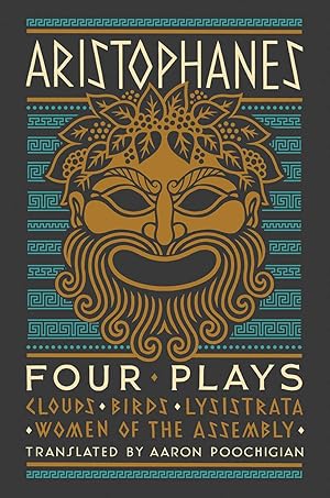 Aristophanes: Four Plays by Aaron Poochigian