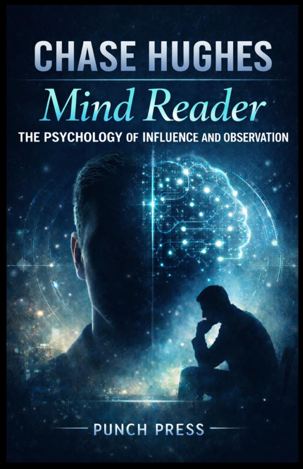 CHASE HUGHES: Mind Reader, The Psychology of Influence and Observation