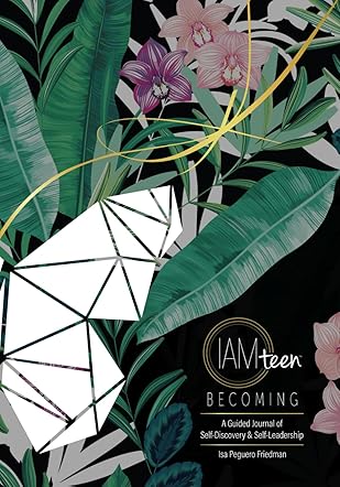 I AM TEEN Becoming A Guided Journal of Self-Discovery & Self-Leadership
