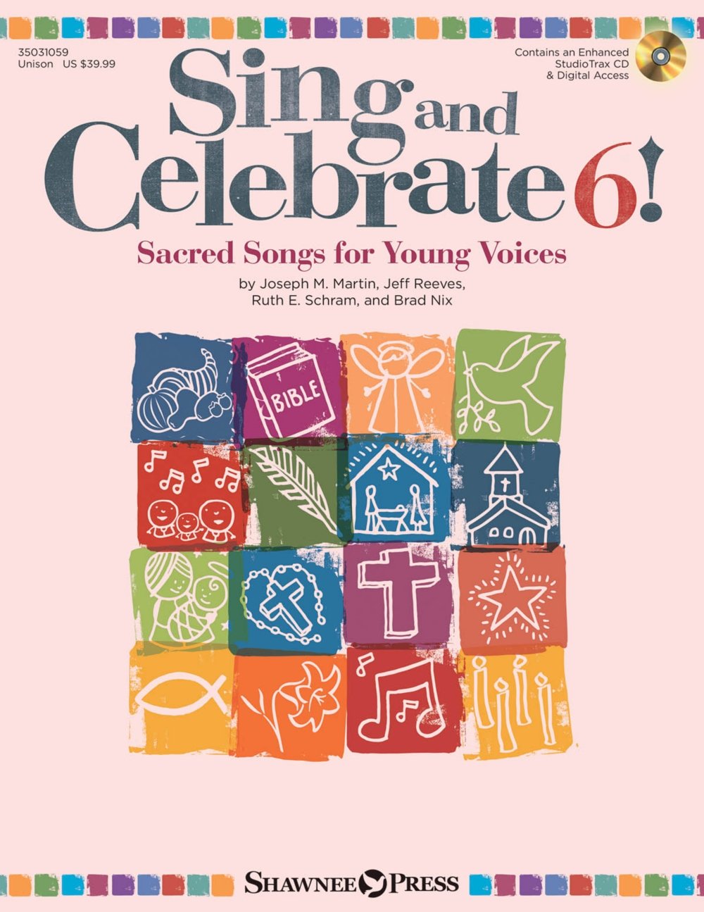 Sing and Celebrate 6! Sacred Songs for Young Voices: Book/Enhanced CD (with Online teaching resources and reproducible pages)